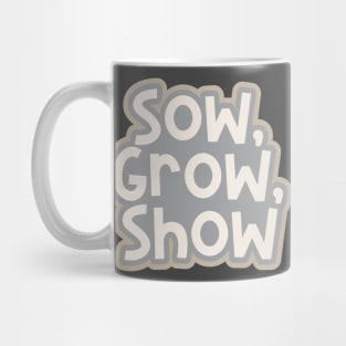 Sow, Grow, Show Mug